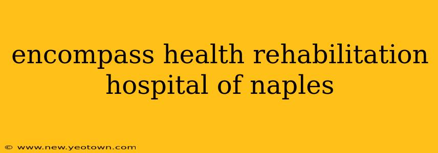 encompass health rehabilitation hospital of naples