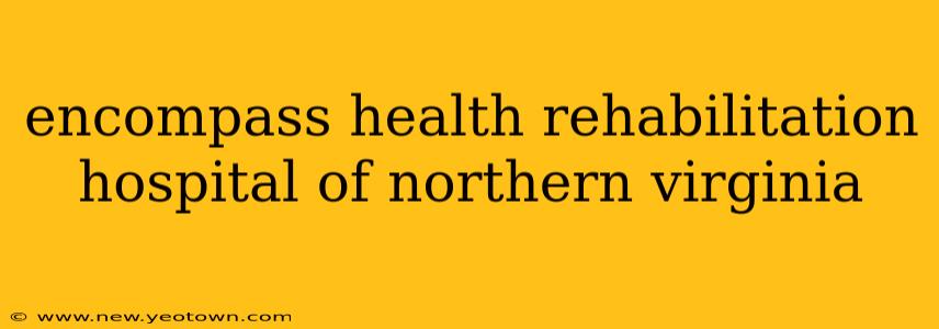 encompass health rehabilitation hospital of northern virginia