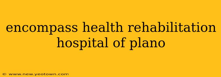 encompass health rehabilitation hospital of plano