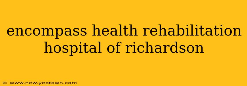 encompass health rehabilitation hospital of richardson