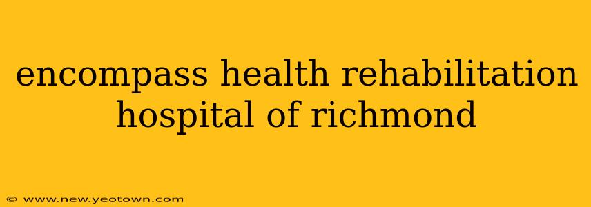 encompass health rehabilitation hospital of richmond