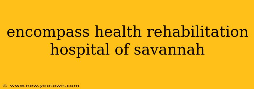 encompass health rehabilitation hospital of savannah