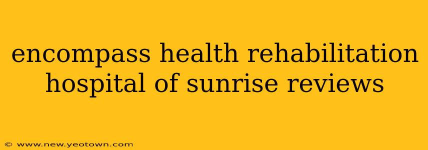 encompass health rehabilitation hospital of sunrise reviews