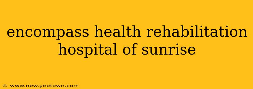 encompass health rehabilitation hospital of sunrise