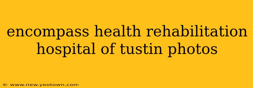 encompass health rehabilitation hospital of tustin photos