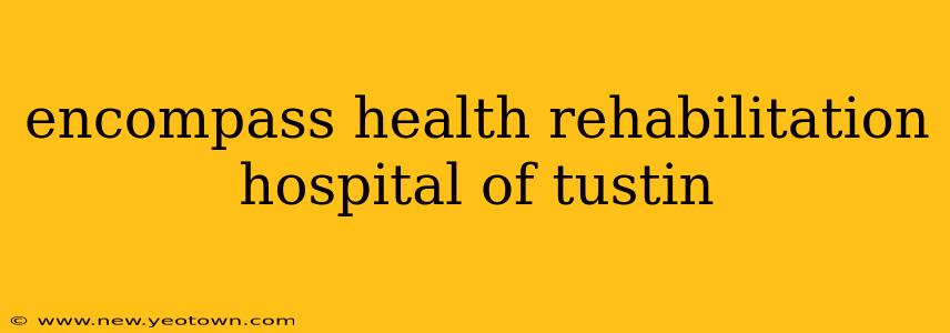encompass health rehabilitation hospital of tustin