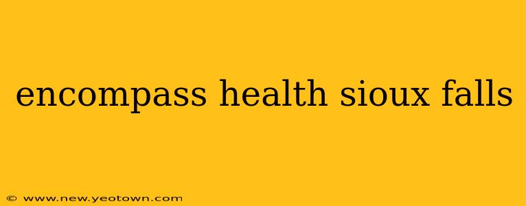 encompass health sioux falls