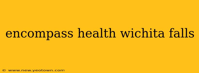 encompass health wichita falls