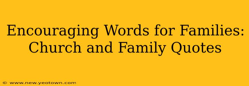 Encouraging Words for Families: Church and Family Quotes