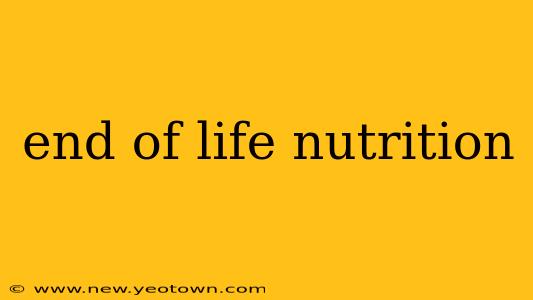 end of life nutrition