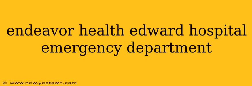 endeavor health edward hospital emergency department