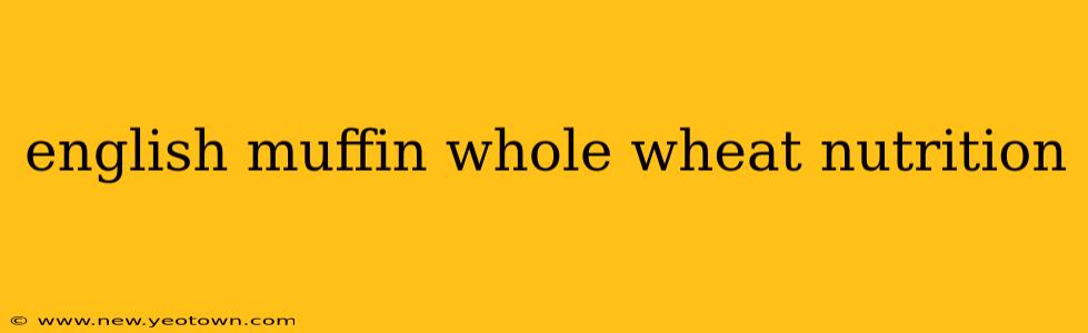 english muffin whole wheat nutrition