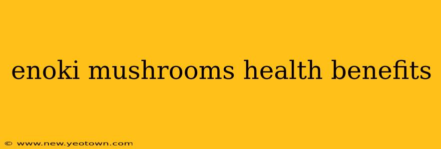 enoki mushrooms health benefits