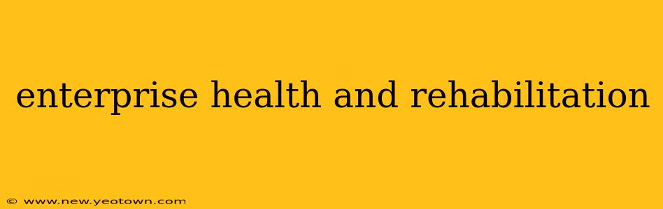 enterprise health and rehabilitation