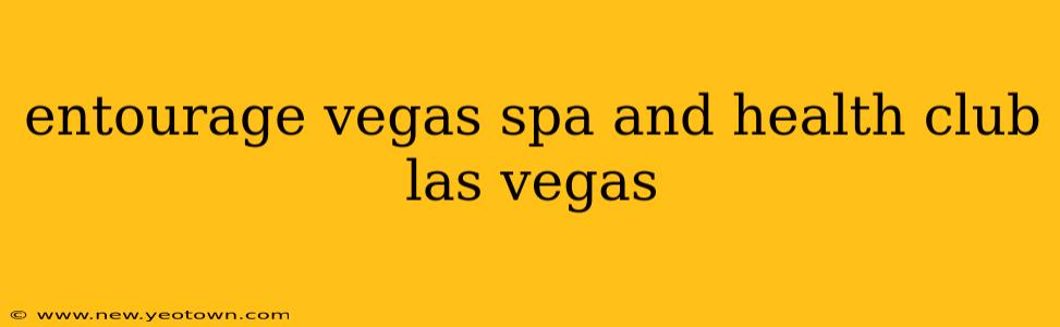 entourage vegas spa and health club las vegas