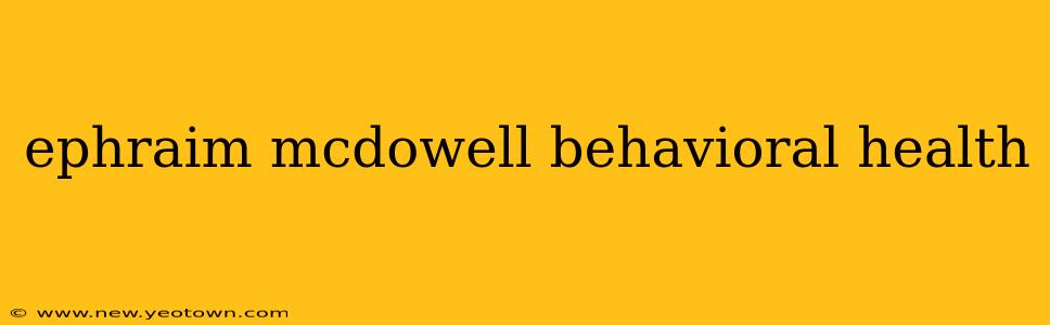 ephraim mcdowell behavioral health