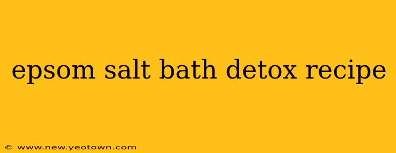 epsom salt bath detox recipe