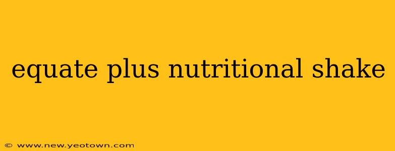 equate plus nutritional shake
