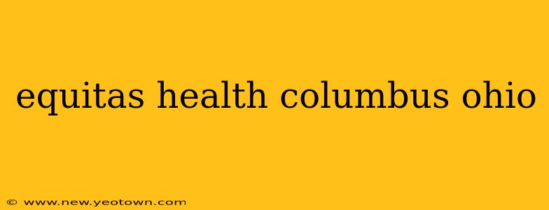equitas health columbus ohio