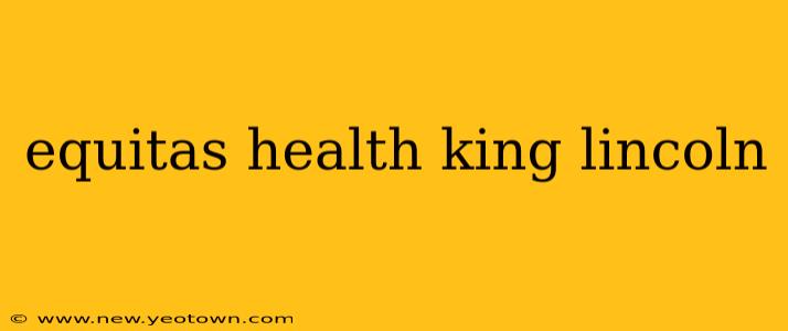 equitas health king lincoln