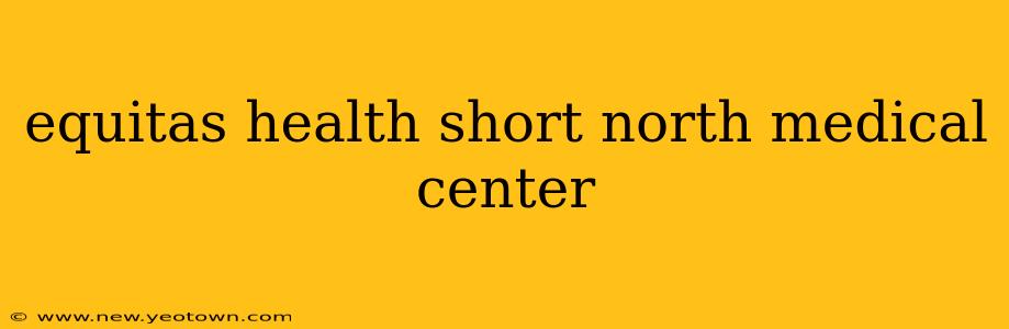 equitas health short north medical center