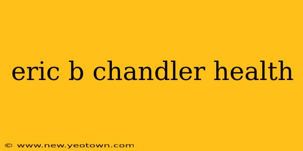 eric b chandler health