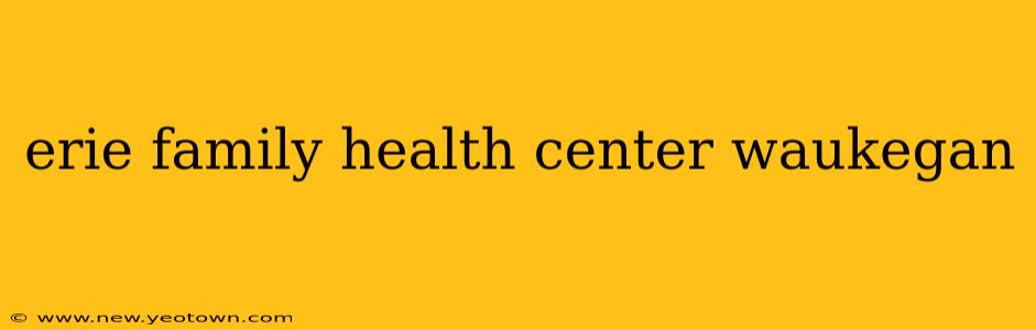 erie family health center waukegan