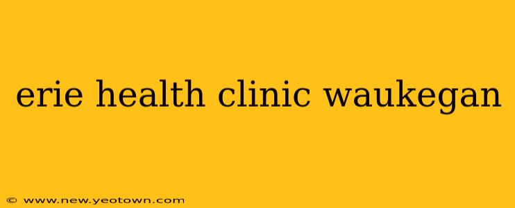 erie health clinic waukegan