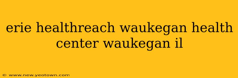 erie healthreach waukegan health center waukegan il