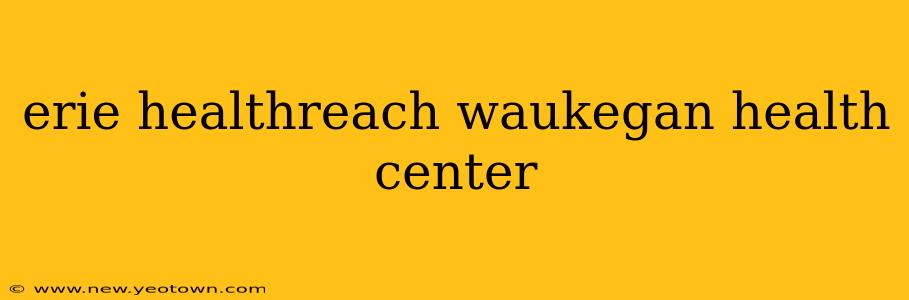 erie healthreach waukegan health center
