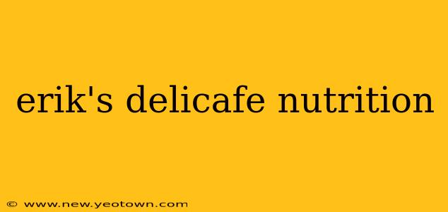 erik's delicafe nutrition