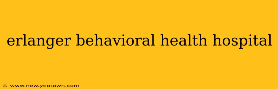 erlanger behavioral health hospital