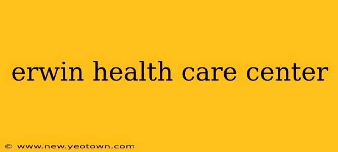 erwin health care center