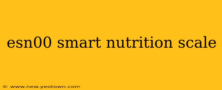 esn00 smart nutrition scale