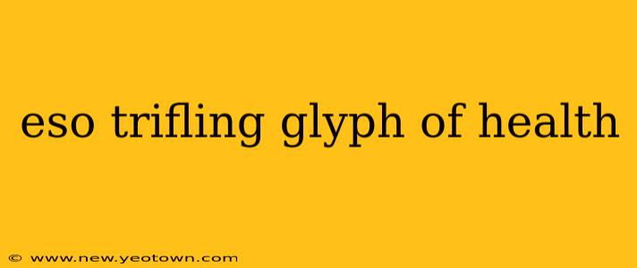 eso trifling glyph of health