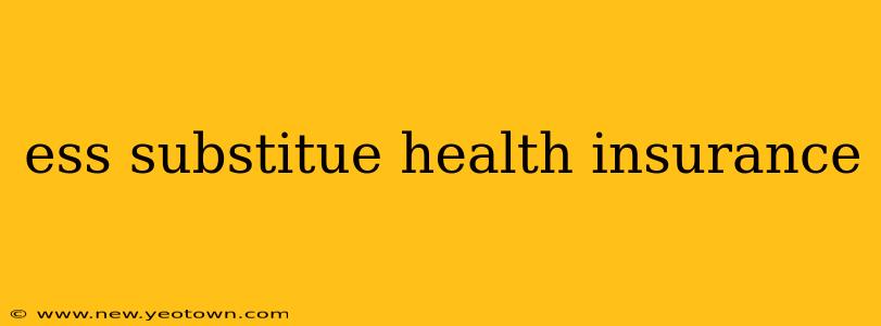 ess substitue health insurance
