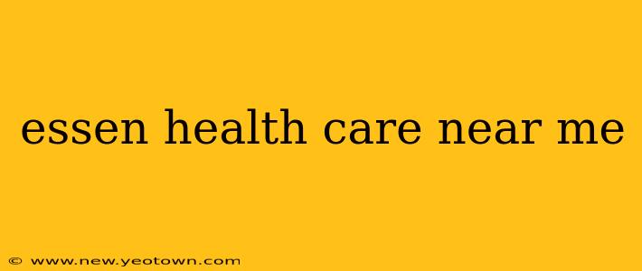 essen health care near me