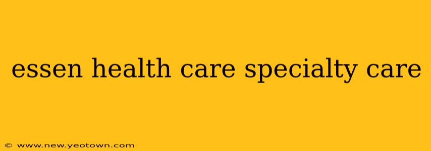 essen health care specialty care