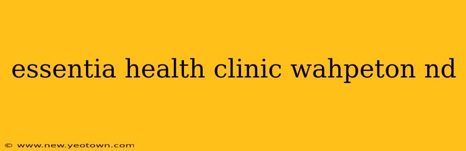 essentia health clinic wahpeton nd