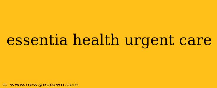 essentia health urgent care