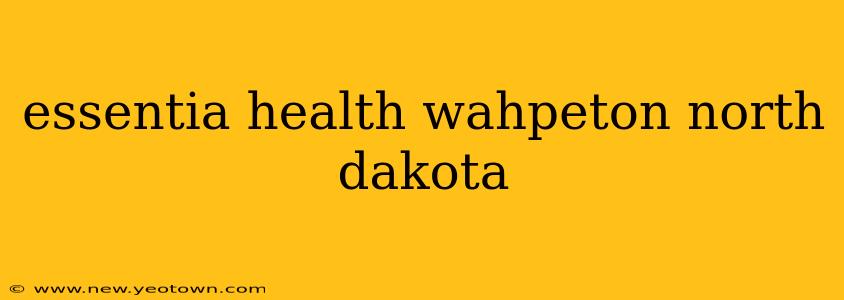 essentia health wahpeton north dakota