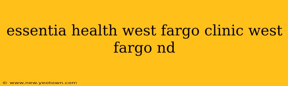essentia health west fargo clinic west fargo nd