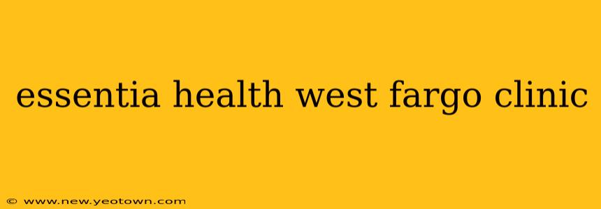 essentia health west fargo clinic