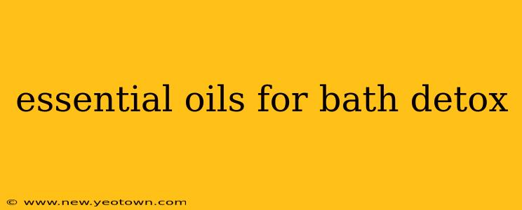 essential oils for bath detox