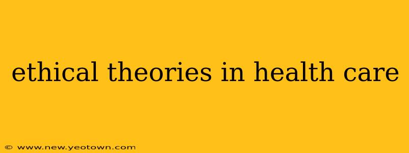 ethical theories in health care