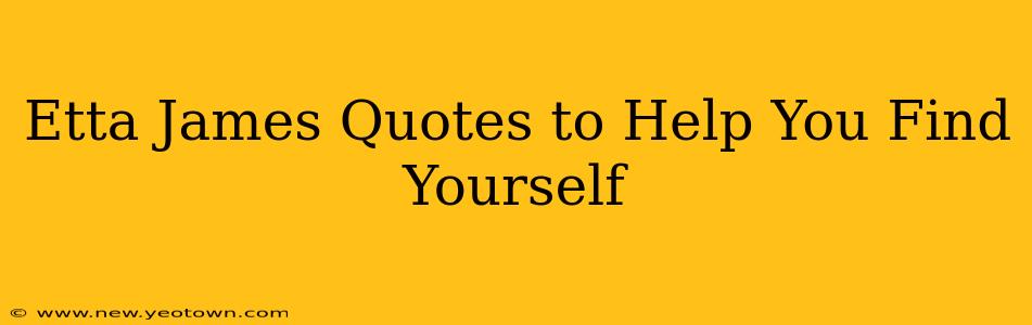 Etta James Quotes to Help You Find Yourself