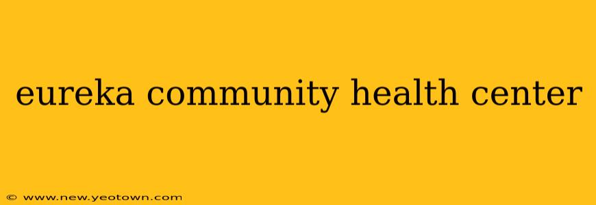 eureka community health center