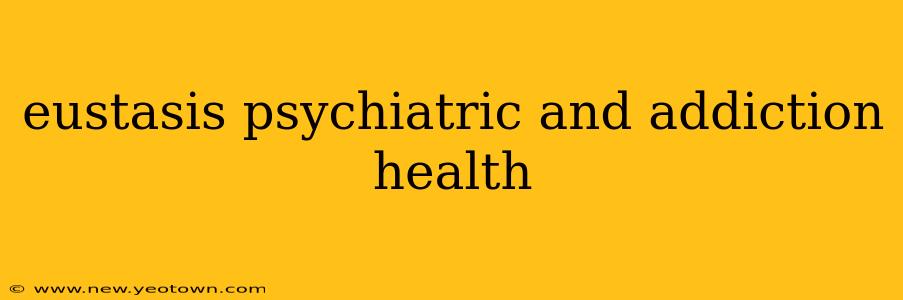 eustasis psychiatric and addiction health