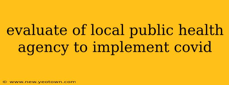 evaluate of local public health agency to implement covid