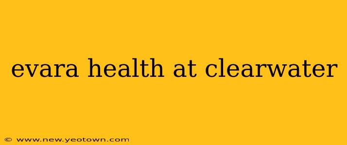 evara health at clearwater